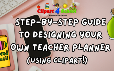 The Ultimate Step-by-Step Guide to Designing Your Own Teacher Planner (Using Clipart!)